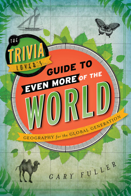 Gary Fuller - The Trivia Lovers Guide to Even More of the World: Geography for the Global Generation