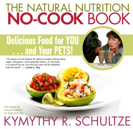 Kymythy Schultze C.C.N - The Natural Nutrition No-Cook Book: Delicious Food for You...and Your Pets!