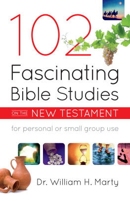 Dr. William H. Marty - 102 Fascinating Bible Studies on the New Testament