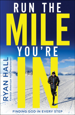 Ryan Hall Run the Mile Youre In: Finding God in Every Step