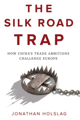 Jonathan Holslag The Silk Road Trap: How Chinas Trade Ambitions Challenge Europe