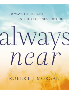 Robert J. Morgan - Always Near: 10 Ways to Delight in the Closeness of God