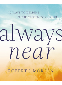 Robert J. Morgan Always Near: 10 Ways to Delight in the Closeness of God