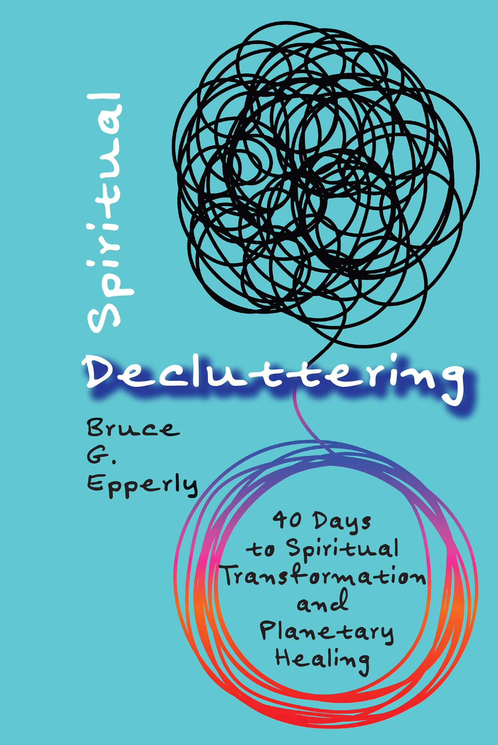 Spiritual Decluttering 40 Days to Spiritual Transformation and Planetary - photo 1