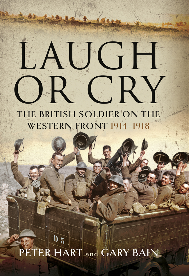 Laugh or Cry The British Soldier on the Western Front 191418 Laugh or Cry - photo 1