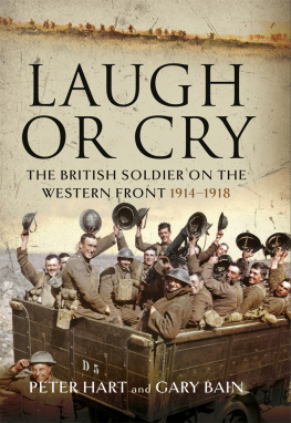 Peter Hart - Laugh or Cry: The British Soldier on the Western Front, 1914–1918