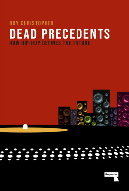 Roy Christopher - Dead Precedents: How Hip-Hop Defines the Future