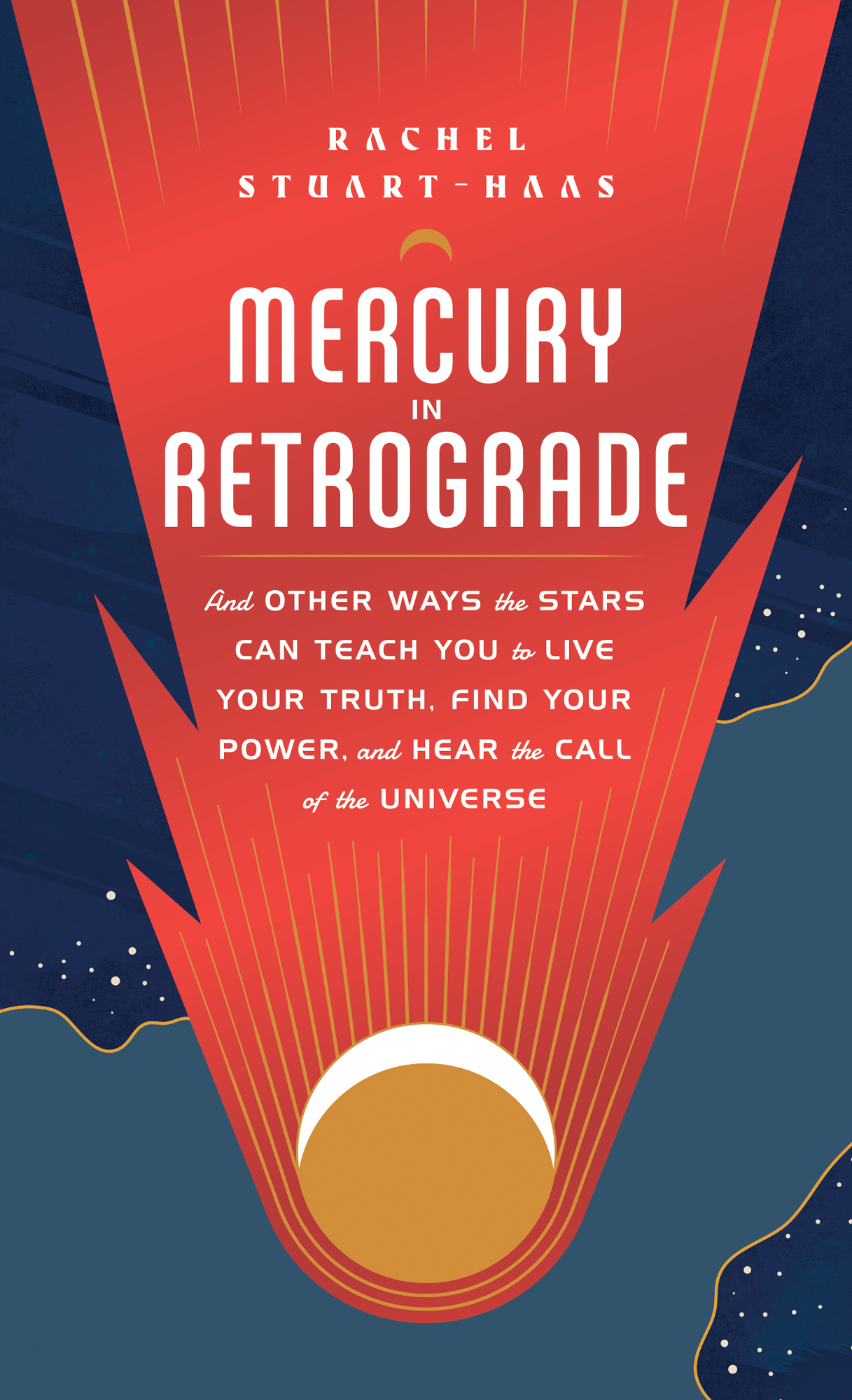 Rachel Stuart-Haas Mercury in Retrograde And Other Ways the Stars Can Teach You - photo 1