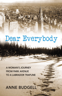 Anne Budgell - Dear Everybody: A Womans Journey from Park Avenue to a Labrador Trap Line