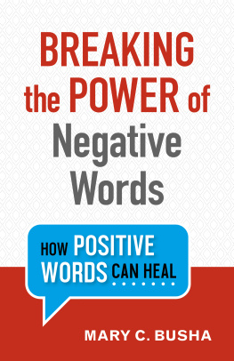 Mary C. Busha Breaking the Power of Negative Words: How Positive Words Can Heal