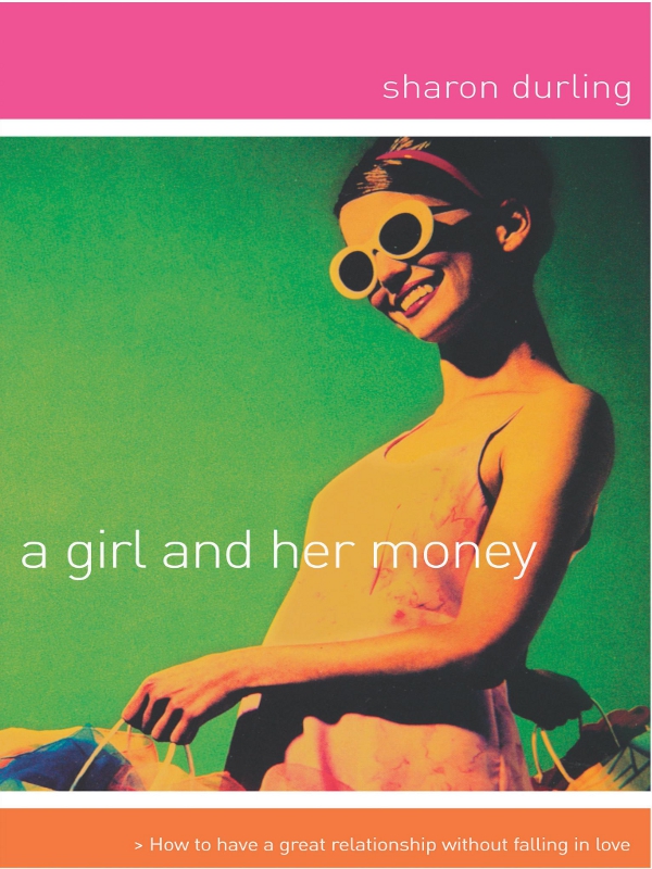 A Girl and Her Money A Girl and Her Money Sharon Durling 2003 by Sharon - photo 1