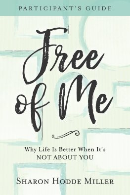 Sharon Hodde Miller - Free of Me Participants Guide: Why Life Is Better When Its Not about You