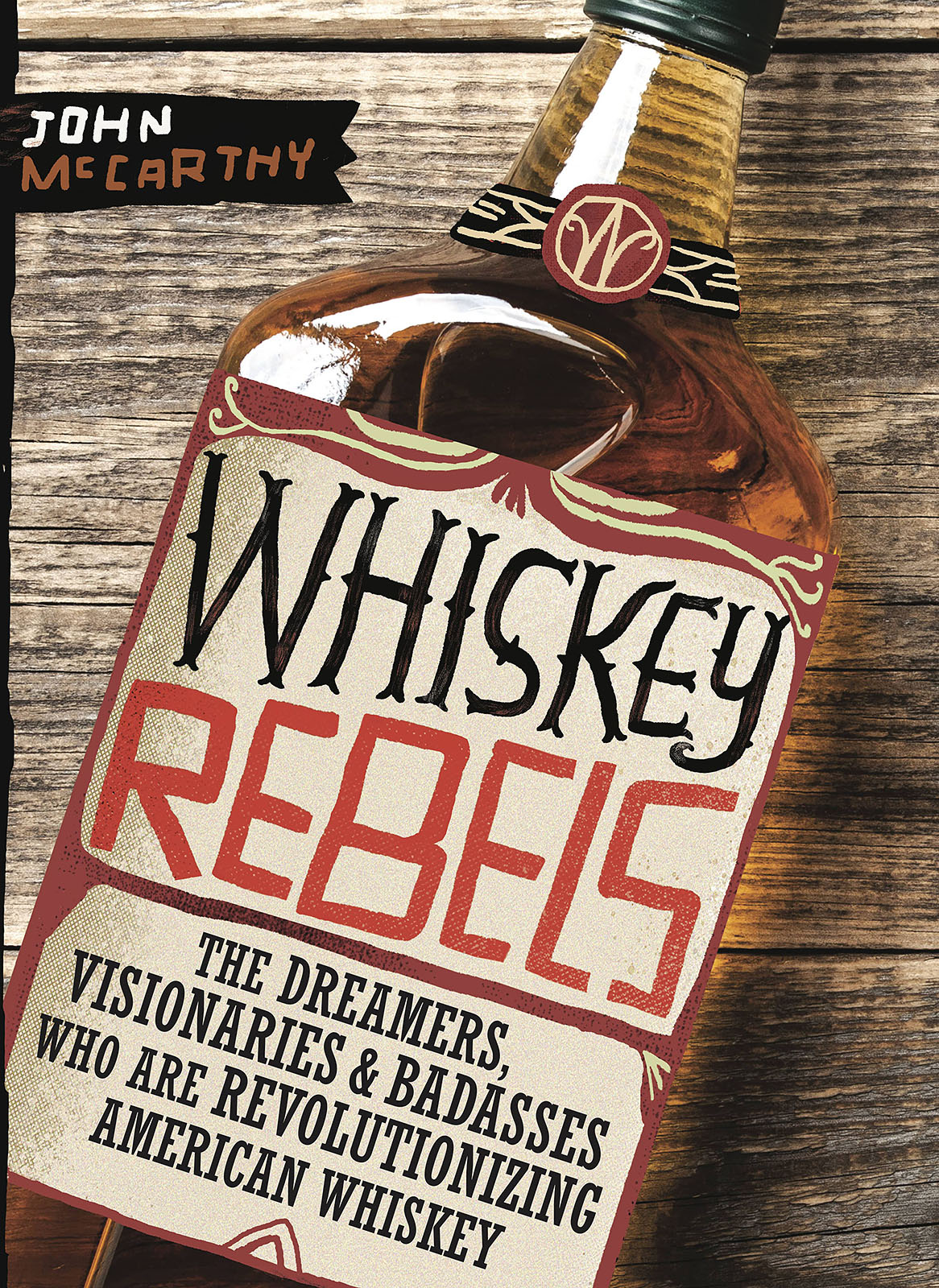 Whiskey Rebels The Dreamers Visionaries Badasses Who Are Revolutionizing American Whiskey - image 1
