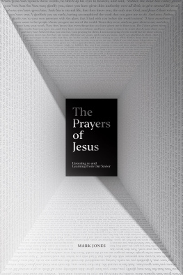 Mark Jones - The Prayers of Jesus: Listening to and Learning from Our Savior