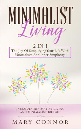 Mary Connor - Minimalist Living: 2 in 1: The Joy Of Simplifying Your Life With Minimalism And Inner Simplicity: Includes Minimalist Living and Minimalist Budget