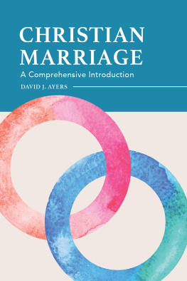 David Ayers - Christian Marriage: A Comprehensive Introduction