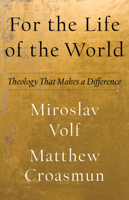 Miroslav Volf For the Life of the World: Theology That Makes a Difference