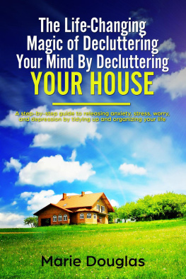 Marie Douglas The Life-Changing Magic of Decluttering Your Mind by Decluttering Your House