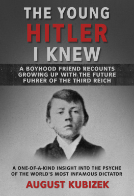 August Kubizek The Young Hitler I Knew: A Boyhood Friend Recounts Growing Up with the Future Fuhrer of the Third Reich