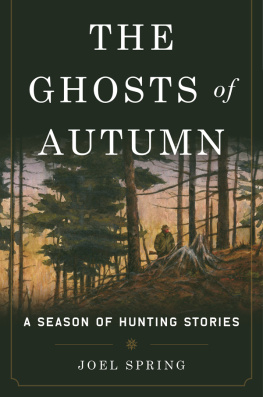 Joel Spring The Ghosts of Autumn: A Season of Hunting Stories