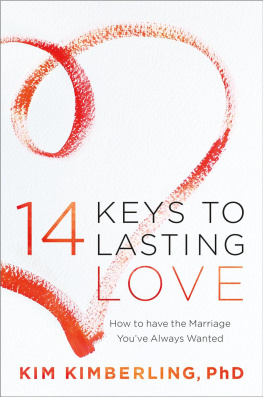 Kim Kimberling - 14 Keys to Lasting Love: How to Have the Marriage Youve Always Wanted