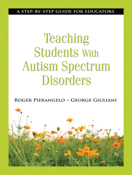Roger Pierangelo - Teaching Students with Autism Spectrum Disorders: A Step-By-Step Guide for Educators
