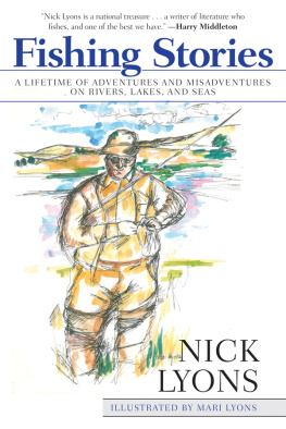 Nick Lyons Fishing Stories: A Lifetime of Adventures and Misadventures on Rivers, Lakes, and Seas