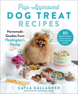 Cayla Gallagher Pup-Approved Dog Treat Recipes: 80 Homemade Goodies from Paddingtons Pantry