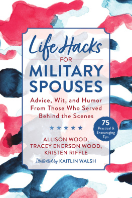 Allison Wood Life Hacks for Military Spouses: Advice, Wit, and Humor from Those Who Served Behind the Scenes