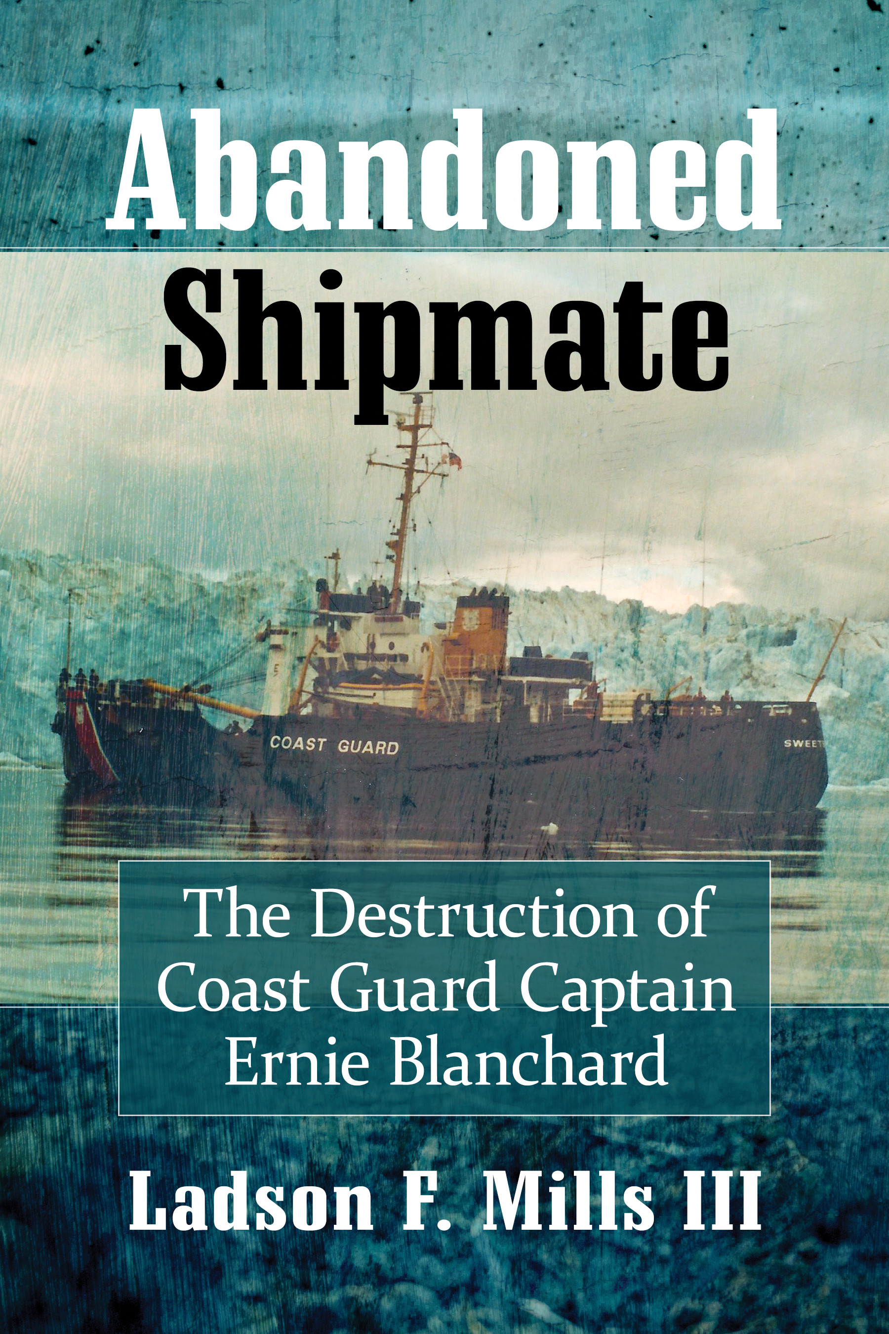 Abandoned Shipmate The Destruction of Coast Guard Captain Ernie Blanchard - image 1