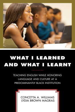 Concetta A. Williams What I Learned and What I Learnt: Teaching English While Honoring Language and Culture at a Predominantly Black Institution
