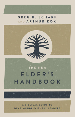 Greg R. Scharf - The New Elders Handbook: A Biblical Guide to Developing Faithful Leaders