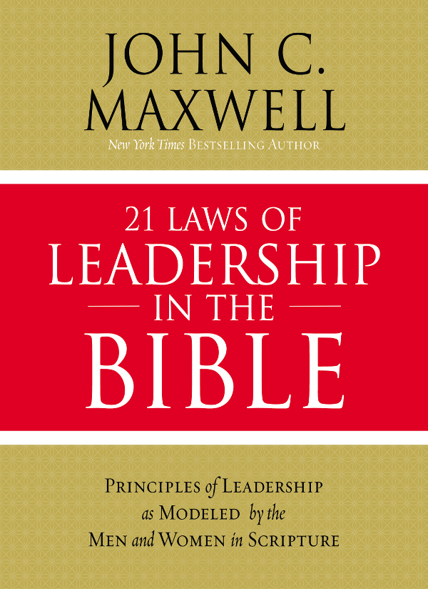 21 Laws of Leadership in the Bible 2018 by John C Maxwell All rights - photo 1