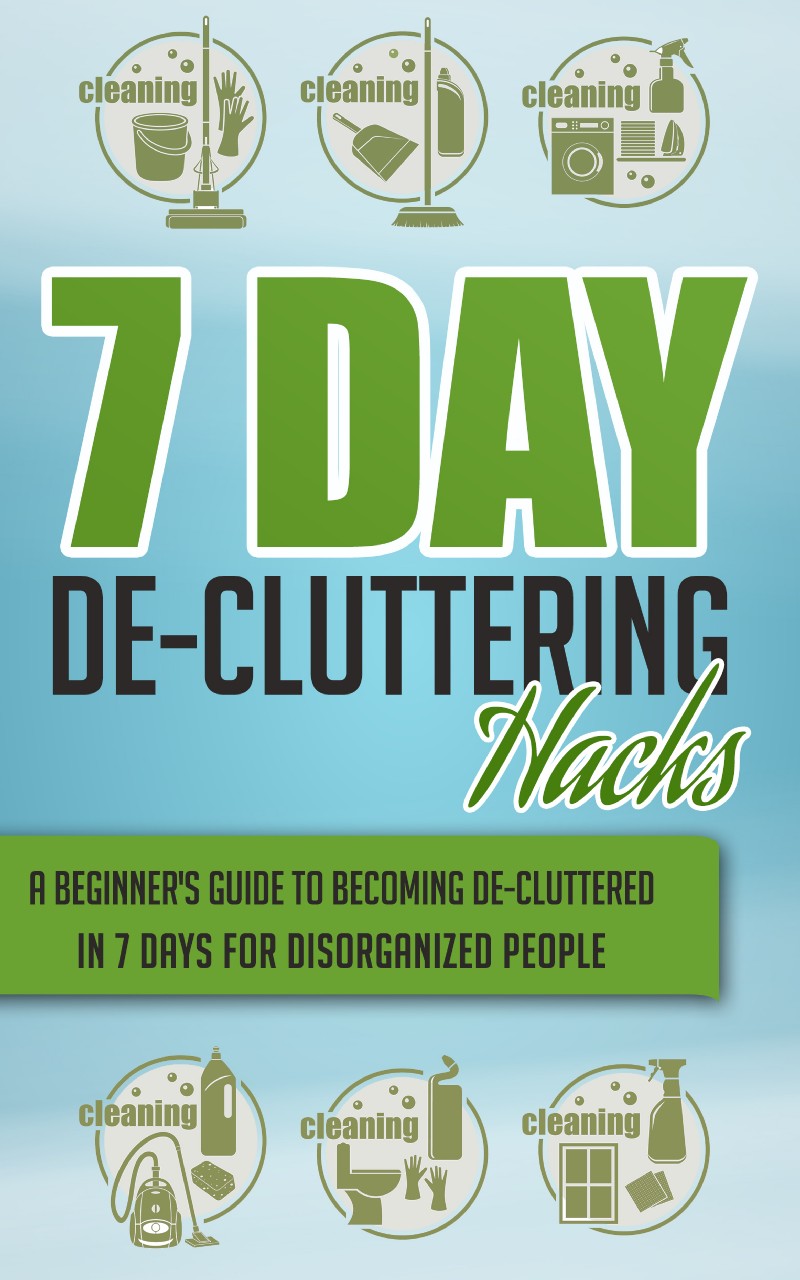 7 Day De-Cluttering Hacks A Beginners Guide To Becoming De-Cluttered In 7 - photo 1