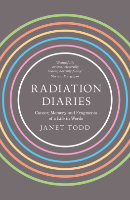 Janet Todd - Radiation Diaries: Cancer, Memory and Fragments of a Life in Words