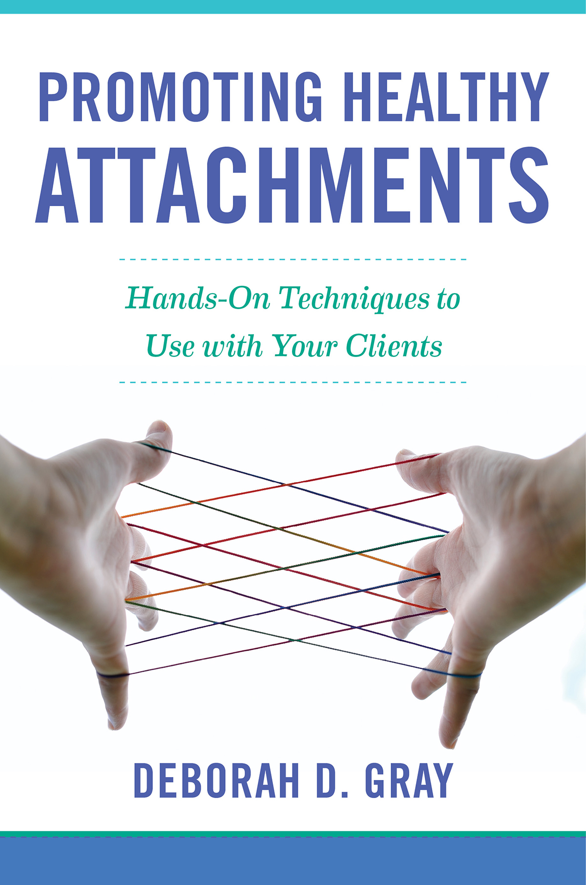 Promoting Healthy Attachments Hands-on Techniques to Use with Your Clients - image 1