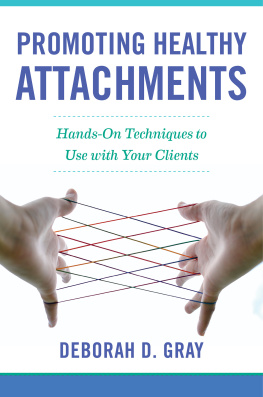 Deborah D. Gray - Promoting Healthy Attachments: Hands-on Techniques to Use with Your Clients