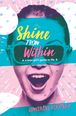 Amanda Rootsey - Shine From Within: A Teen Girls Guide to Life