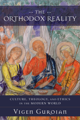 Vigen Guroian - The Orthodox Reality: Culture, Theology, and Ethics in the Modern World