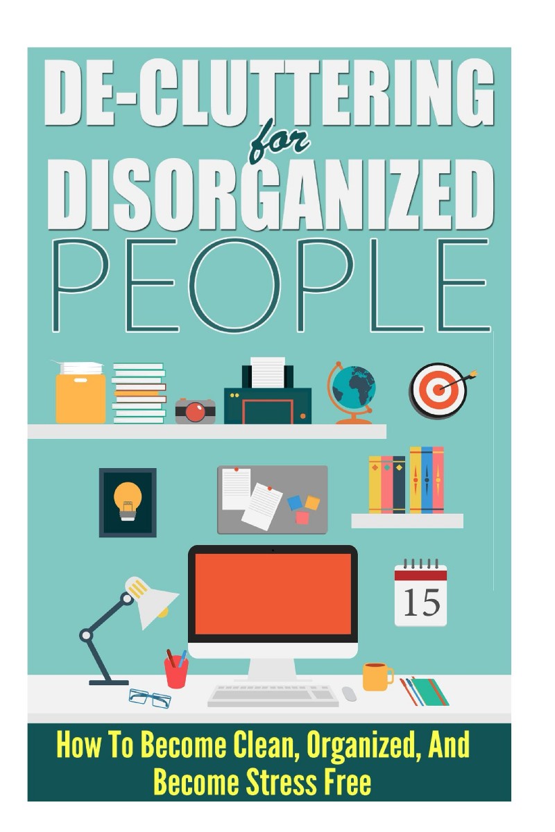 De -cluttering For Disorganized People How To Become Clean Organized And - photo 1