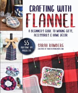 Sarah Ramberg - Crafting with Flannel: A Beginners Guide to Making Gifts, Accessories & Home Décor