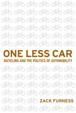 Zack Furness One Less Car: Bicycling and the Politics of Automobility