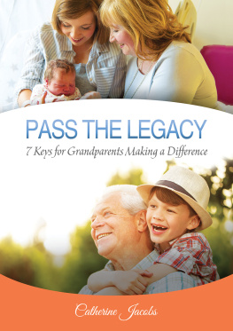 Catherine Jacobs PASS THE LEGACY: 7 Keys for Grandparents Making a Difference