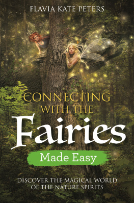 Flavia Kate Peters - Connecting with the Fairies Made Easy: Discover the Magical World of the Nature Spirits