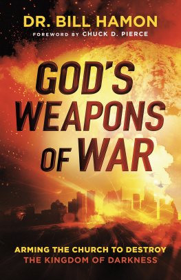 Dr. Bill Hamon Gods Weapons of War: Arming the Church to Destroy the Kingdom of Darkness