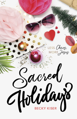 Becky Kiser - Sacred Holidays: Less Chaos, More Jesus