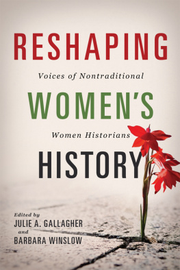 Julie A. Gallagher Reshaping Womens History: Voices of Nontraditional Women Historians