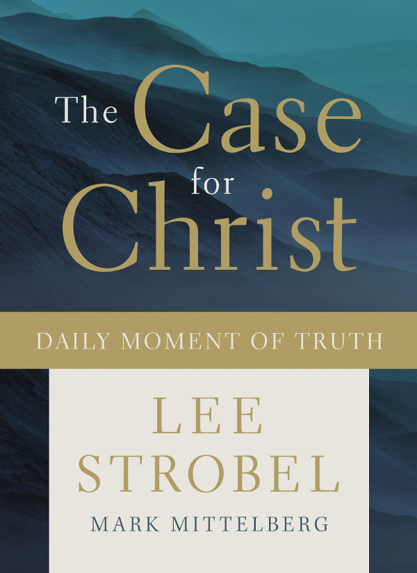 The Case for Christ Daily Moment of Truth Copyright 2016 by Lee Strobel This - photo 1