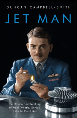 Duncan Campbell-Smith - Jet Man: The Making and Breaking of Frank Whittle, Genius of the Jet Revolution