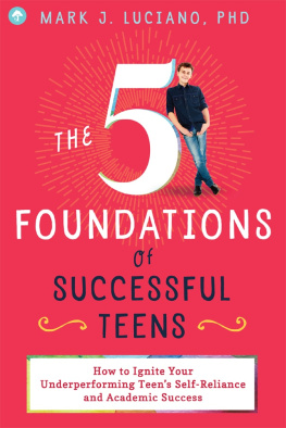 Mark J. Luciano - The 5 Foundations of Successful Teens: How to Ignite Your Underperforming Teens Self-Reliance and Academic Success